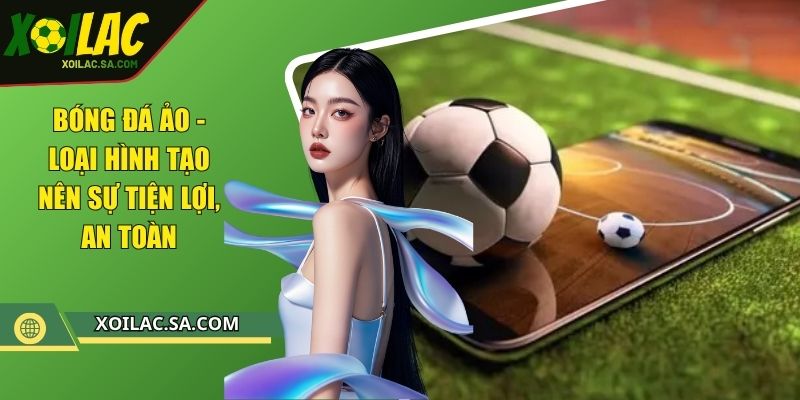 Bóng Đá Ảo - Loại Hình Tạo Nên Sự Tiện Lợi, An Toàn 1 Bóng Đá Ảo - Loại Hình Tạo Nên Sự Tiện Lợi, An Toàn