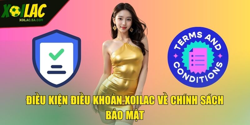 Điều Kiện Điều Khoản XOILAC - Bản Cập Nhật Mới Nhất! 2 Điều kiện điều khoản XOILAC về chính sách bảo mật