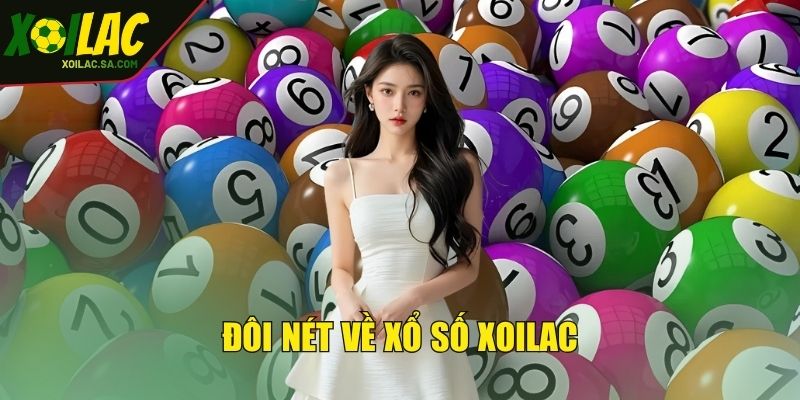 Xổ Số XOILAC Siêu Phẩm Vòng Quay, Rinh Ngay Giải Nhất 2 Đôi nét về xổ số XOILAC