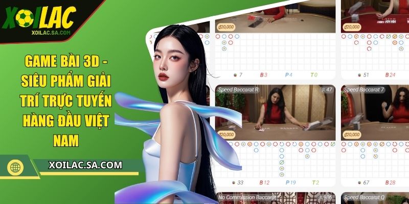 Game Bài 3d - Siêu Phẩm Giải Trí Trực Tuyến Hàng Đầu Việt Nam
