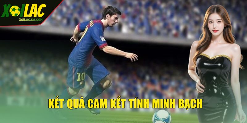 Bóng Đá Ảo - Loại Hình Tạo Nên Sự Tiện Lợi, An Toàn 4 Kết quả cam kết tính minh bạch