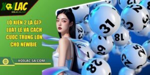Lô Xiên 2 Là Gì? Luật Lệ Và Cách Cược Trúng Lớn Cho Newbie