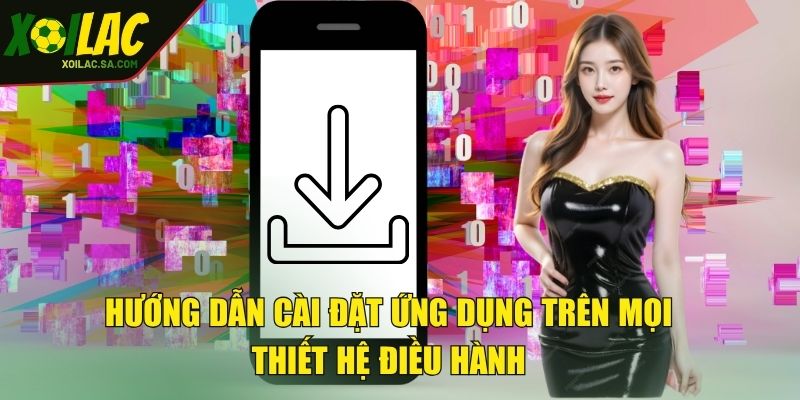 Tải App XOILAC - Ứng Dụng Xem Bóng Đá Số 1 Thế Giới 2 Hướng dẫn cài đặt ứng dụng trên mọi thiết hệ điều hành
