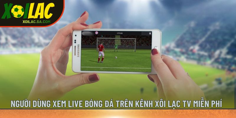 TRANG CHỦ 39 Người dùng xem live bóng đá trên kênh Xôi Lạc TV miễn phí